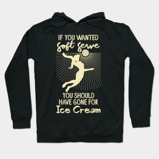 Volleyball - If you wanted a soft serve you should have gone for ice cream Hoodie